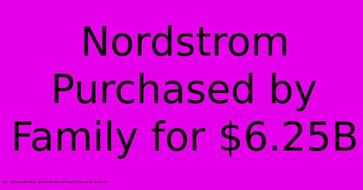 Nordstrom Purchased By Family For $6.25B