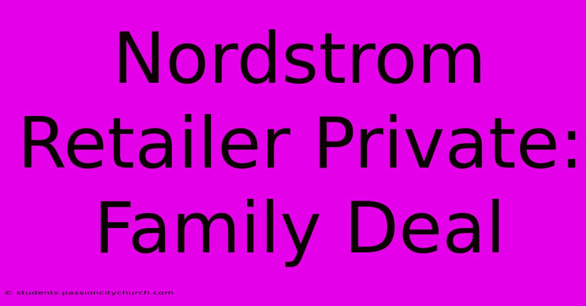 Nordstrom Retailer Private: Family Deal