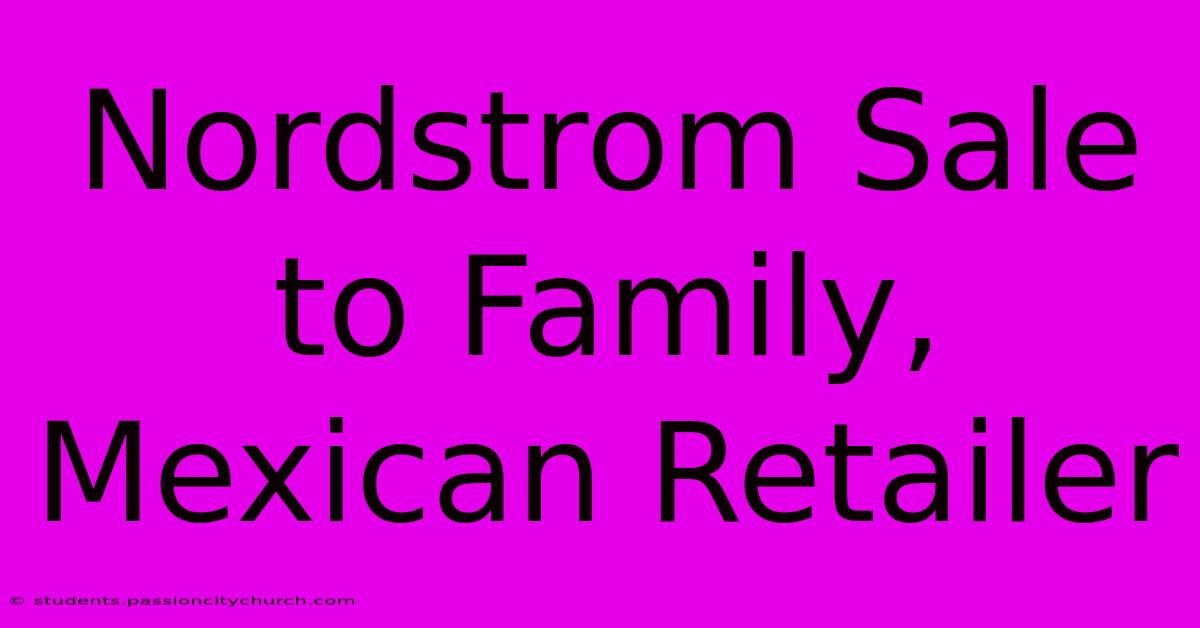 Nordstrom Sale To Family, Mexican Retailer