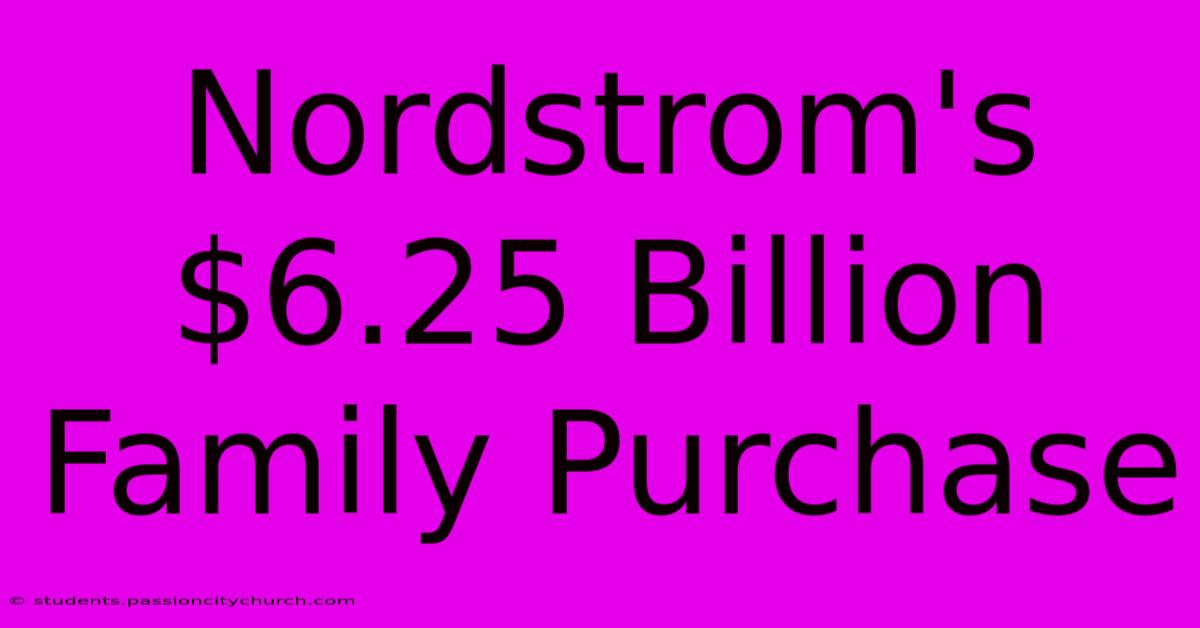 Nordstrom's $6.25 Billion Family Purchase