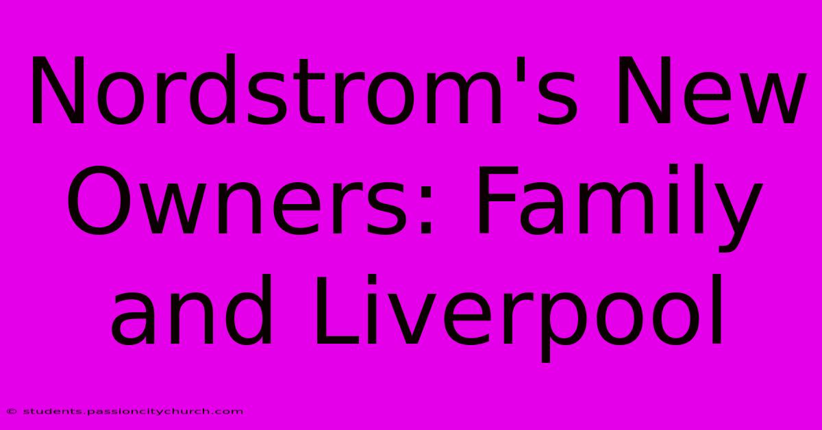 Nordstrom's New Owners: Family And Liverpool