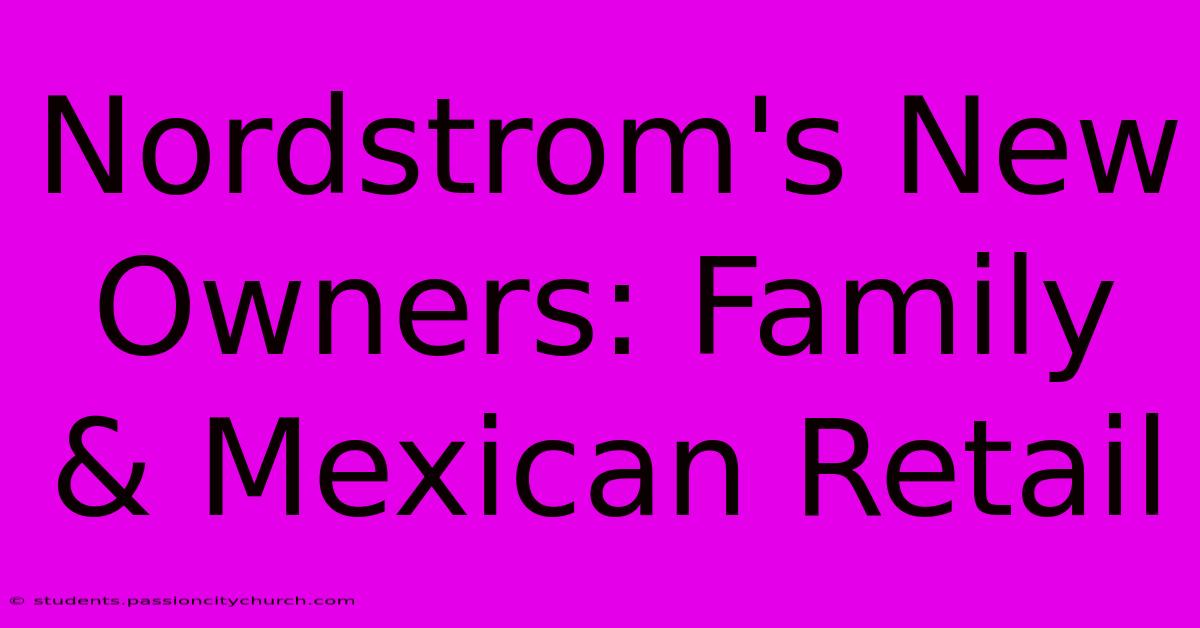 Nordstrom's New Owners: Family & Mexican Retail