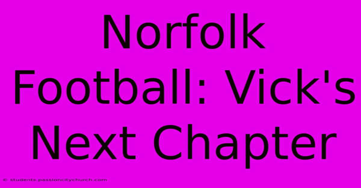 Norfolk Football: Vick's Next Chapter