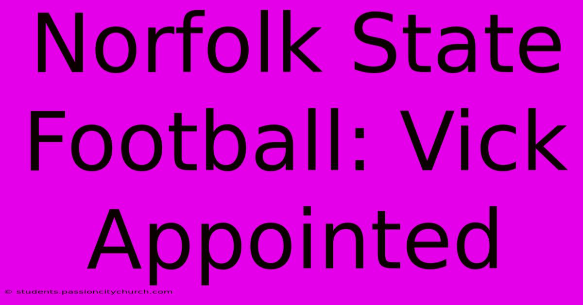 Norfolk State Football: Vick Appointed