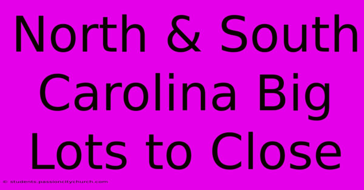 North & South Carolina Big Lots To Close