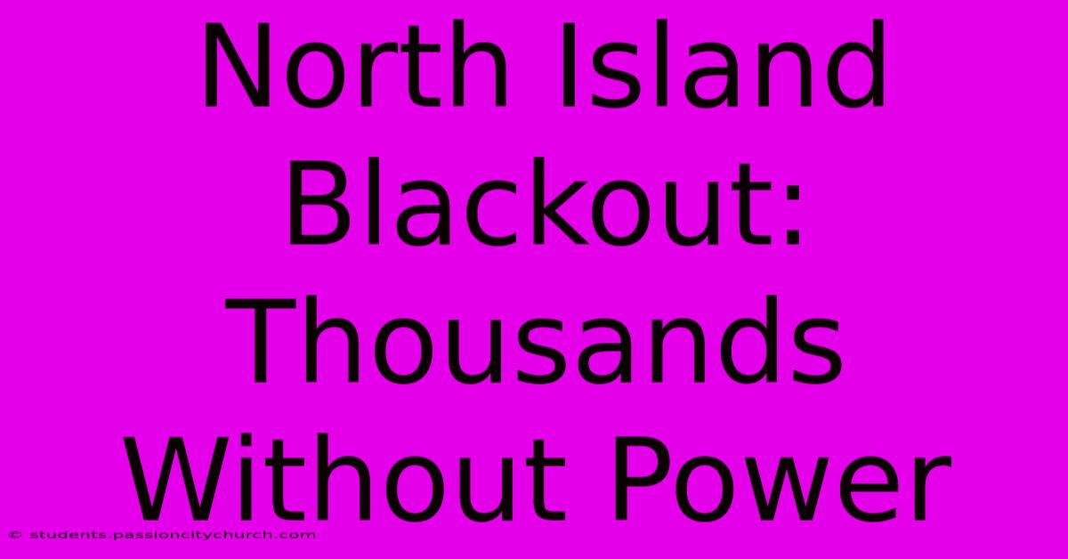 North Island Blackout: Thousands Without Power