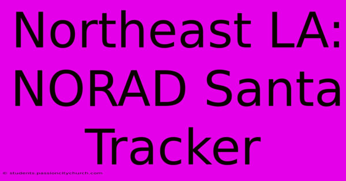 Northeast LA: NORAD Santa Tracker