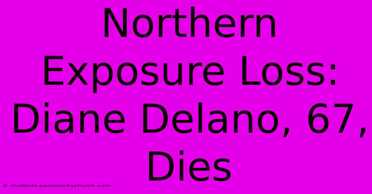 Northern Exposure Loss: Diane Delano, 67, Dies