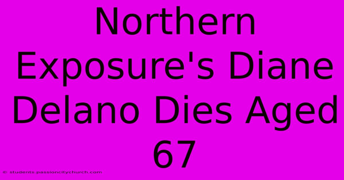 Northern Exposure's Diane Delano Dies Aged 67