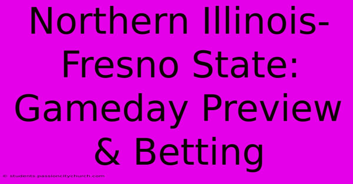 Northern Illinois-Fresno State: Gameday Preview & Betting