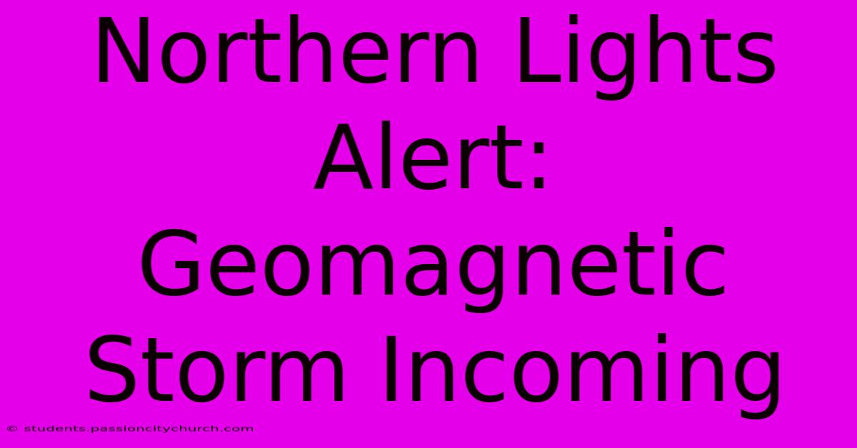 Northern Lights Alert: Geomagnetic Storm Incoming