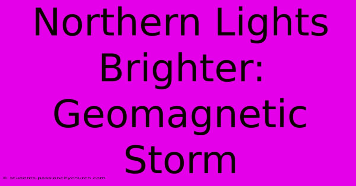 Northern Lights Brighter: Geomagnetic Storm