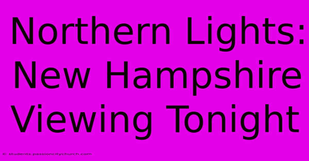 Northern Lights: New Hampshire Viewing Tonight