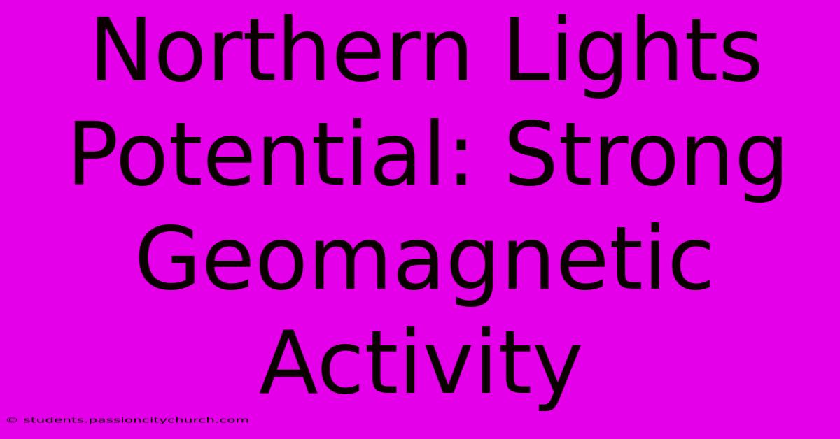 Northern Lights Potential: Strong Geomagnetic Activity