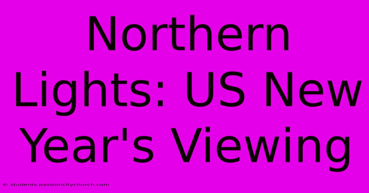 Northern Lights: US New Year's Viewing