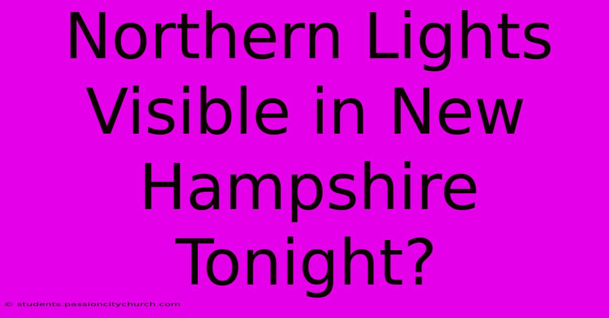 Northern Lights Visible In New Hampshire Tonight?