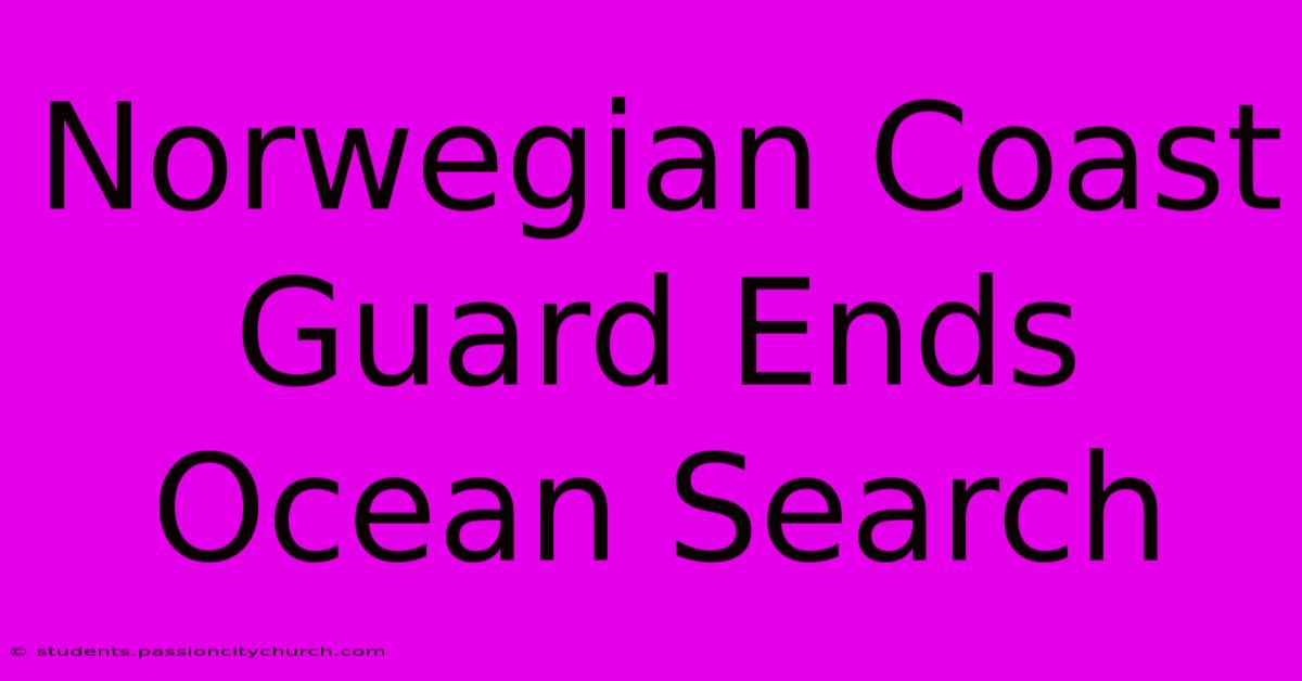 Norwegian Coast Guard Ends Ocean Search