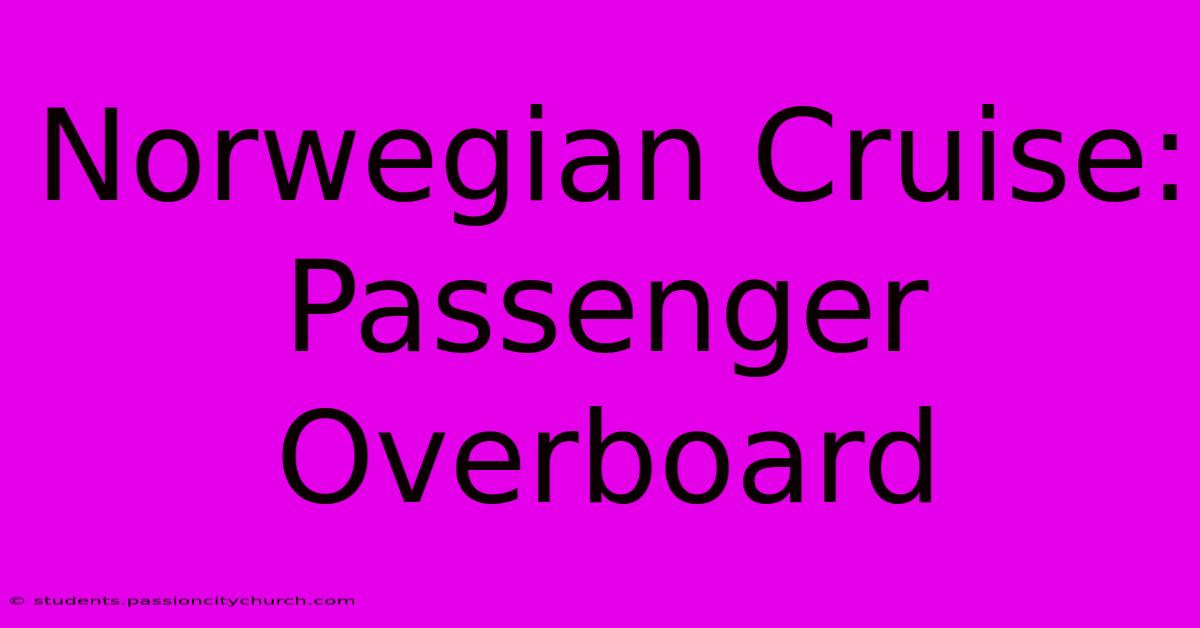 Norwegian Cruise: Passenger Overboard