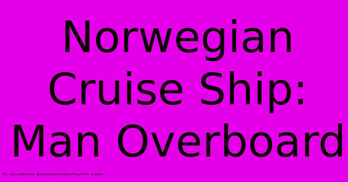 Norwegian Cruise Ship: Man Overboard