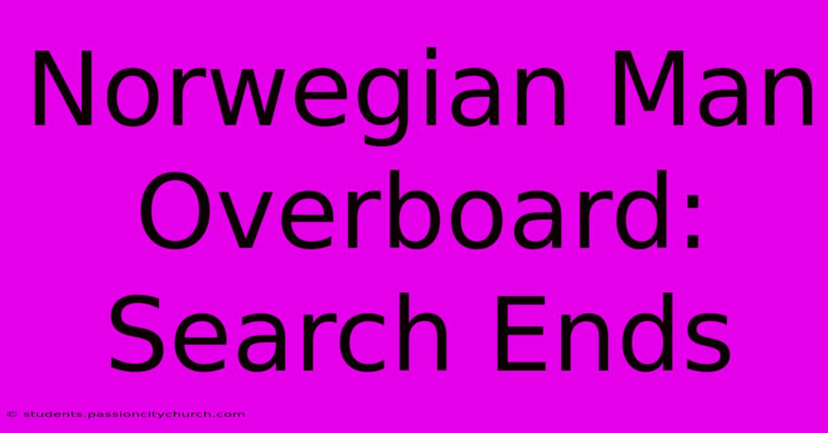 Norwegian Man Overboard: Search Ends