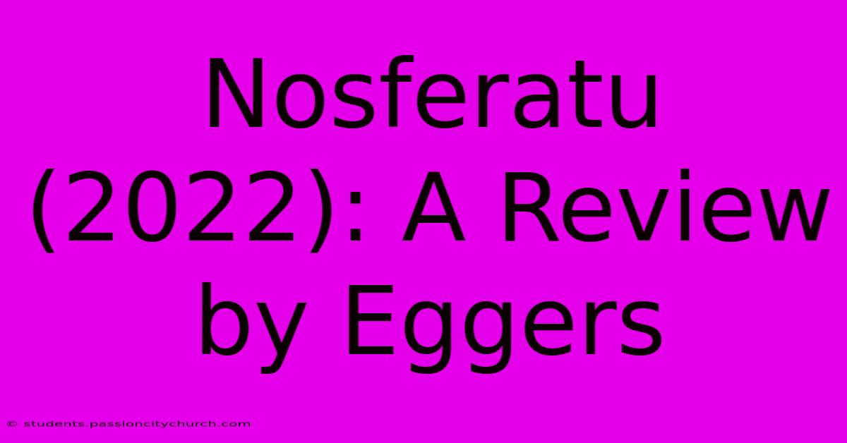 Nosferatu (2022): A Review By Eggers