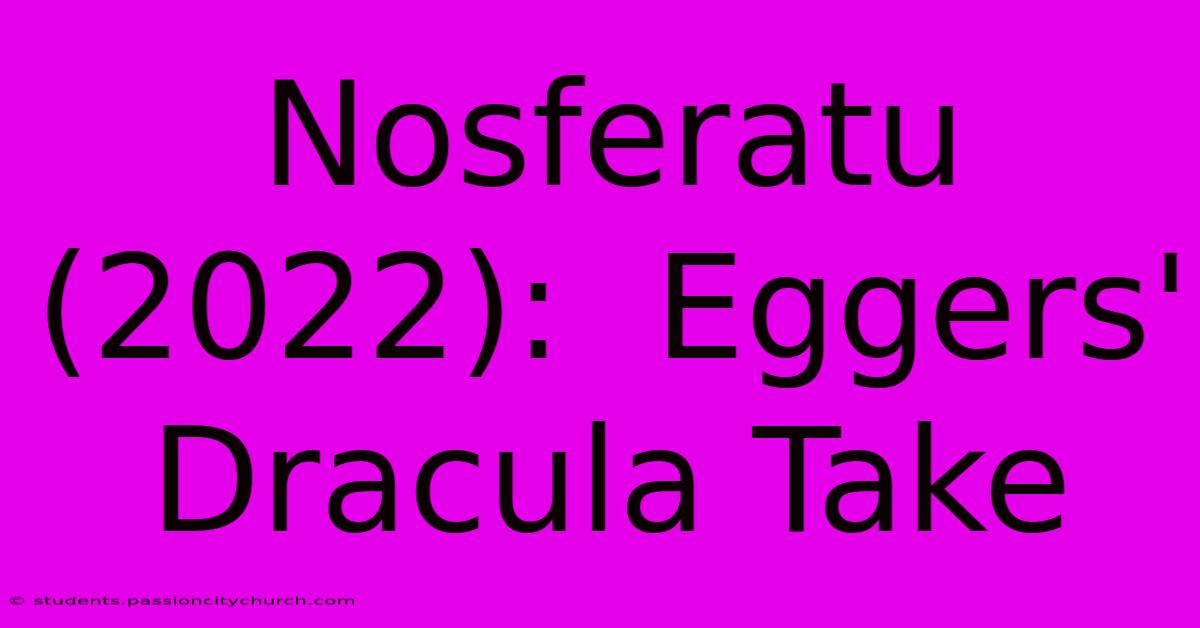 Nosferatu (2022):  Eggers' Dracula Take