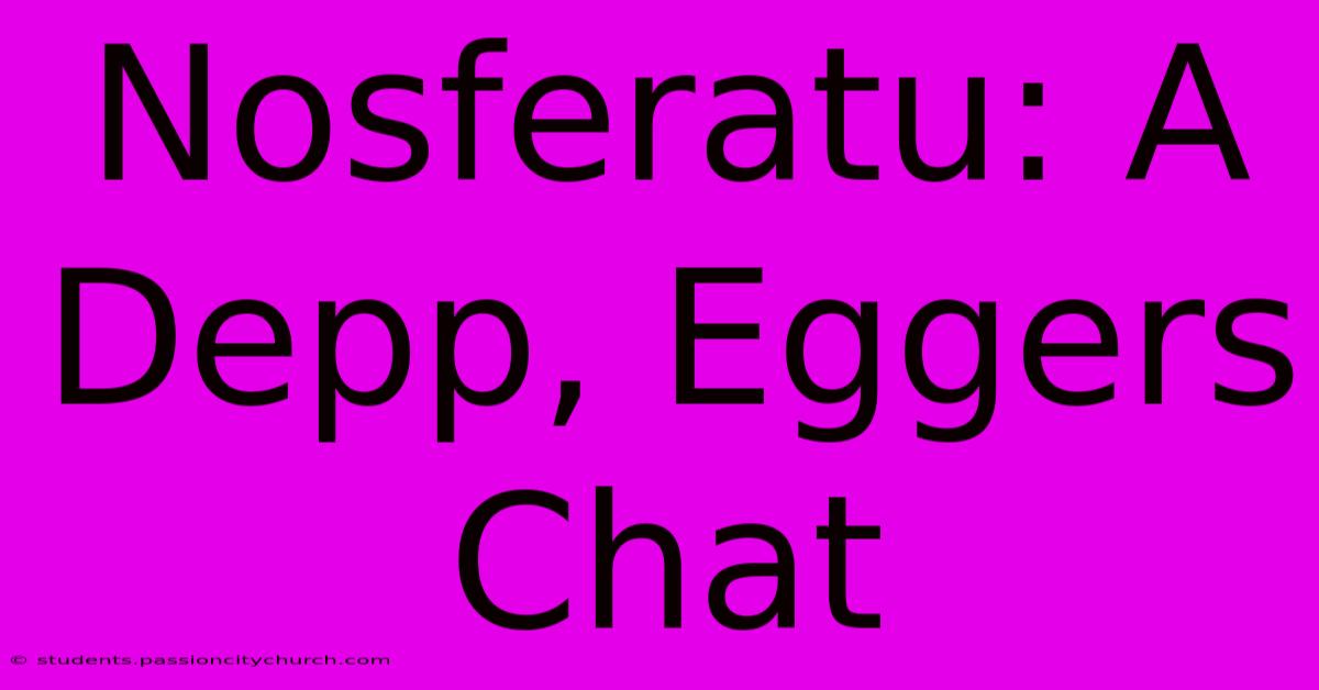 Nosferatu: A Depp, Eggers Chat