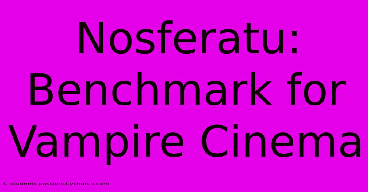 Nosferatu: Benchmark For Vampire Cinema