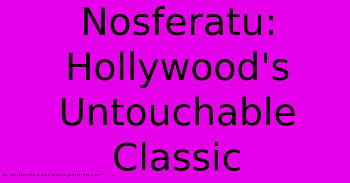 Nosferatu:  Hollywood's Untouchable Classic