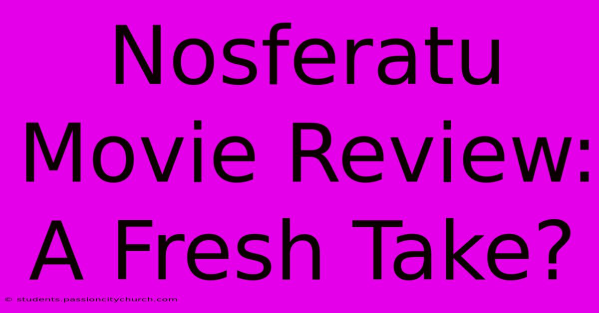 Nosferatu Movie Review:  A Fresh Take?