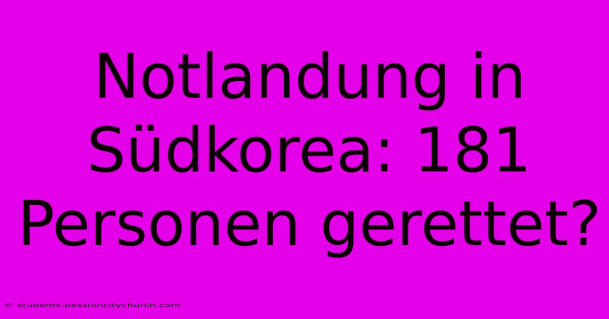 Notlandung In Südkorea: 181 Personen Gerettet?