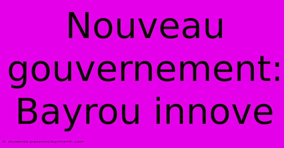 Nouveau Gouvernement: Bayrou Innove