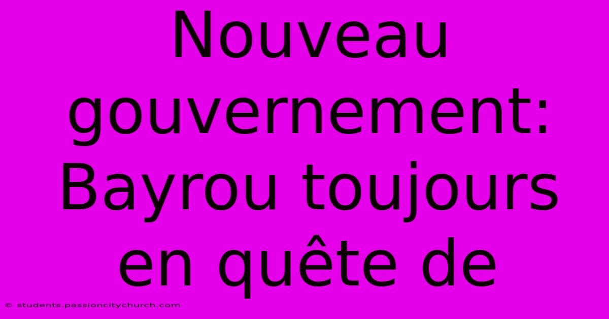 Nouveau Gouvernement: Bayrou Toujours En Quête De