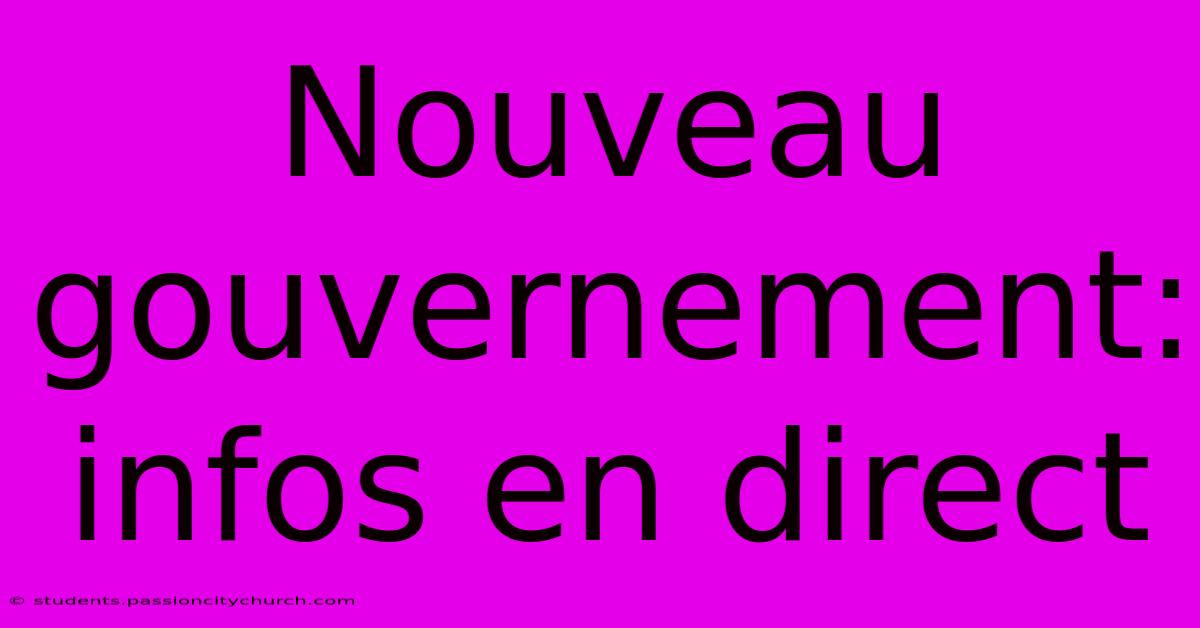 Nouveau Gouvernement: Infos En Direct