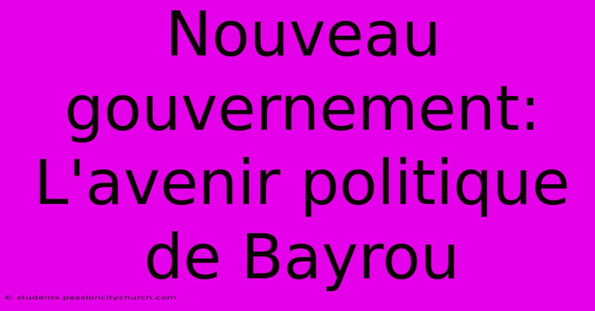 Nouveau Gouvernement:  L'avenir Politique De Bayrou