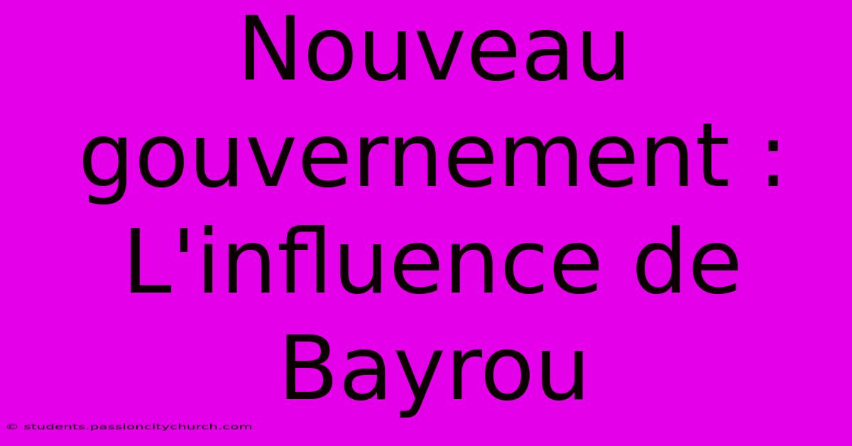 Nouveau Gouvernement : L'influence De Bayrou