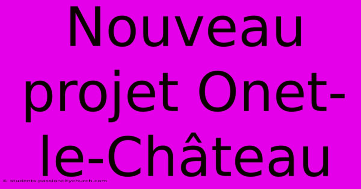 Nouveau Projet Onet-le-Château