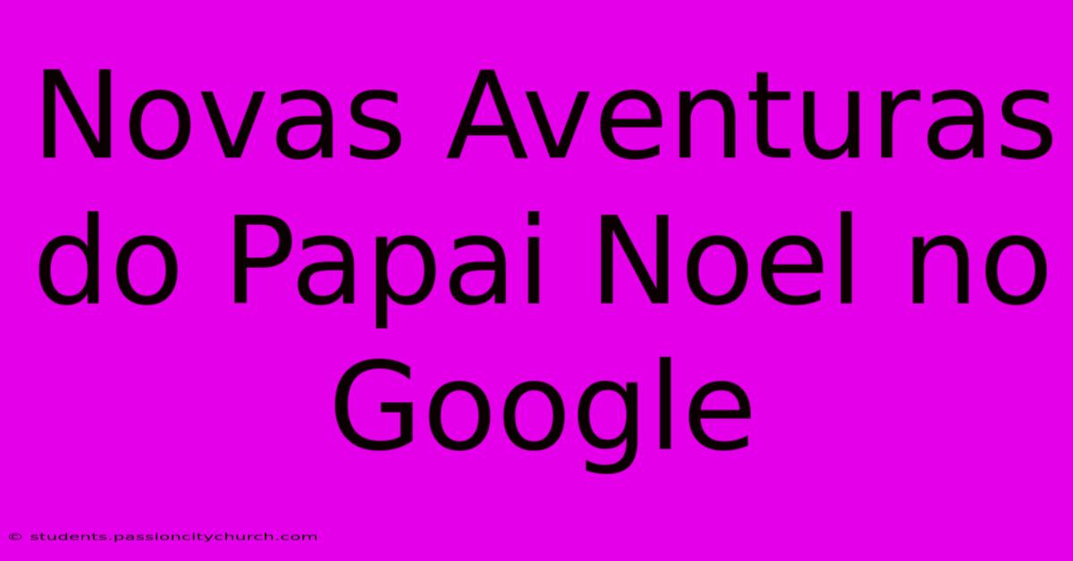 Novas Aventuras Do Papai Noel No Google