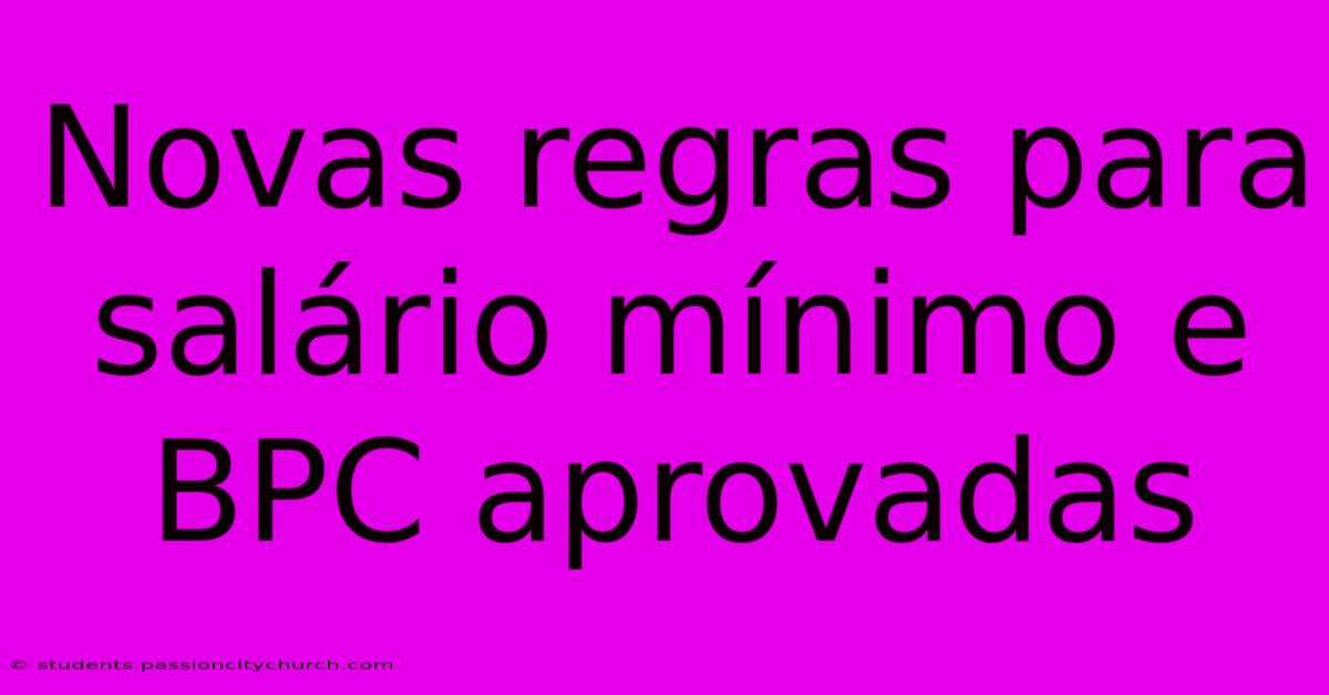 Novas Regras Para Salário Mínimo E BPC Aprovadas