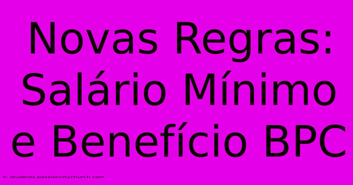 Novas Regras: Salário Mínimo E Benefício BPC