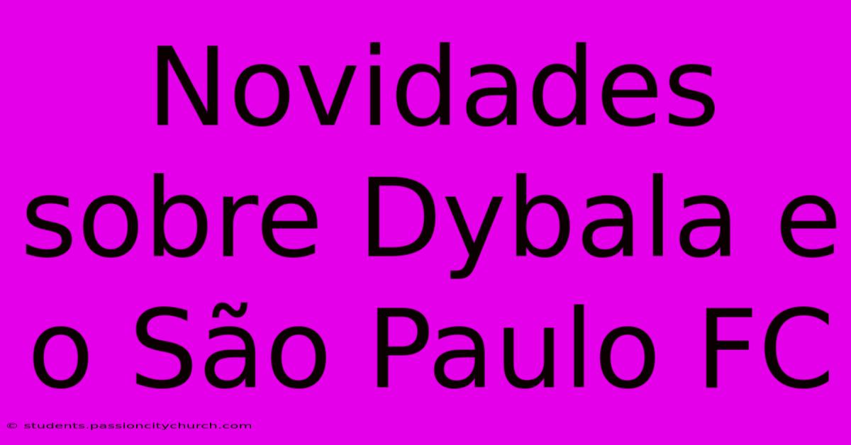 Novidades Sobre Dybala E O São Paulo FC