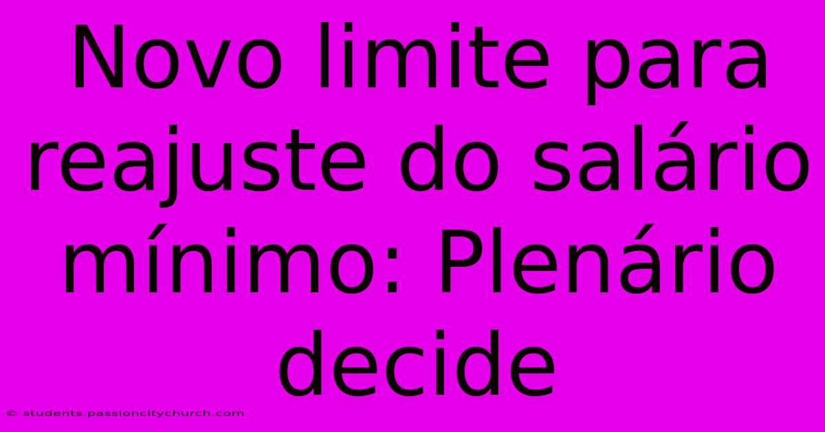 Novo Limite Para Reajuste Do Salário Mínimo: Plenário Decide