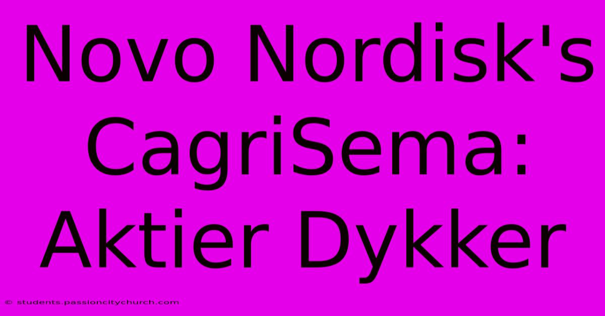 Novo Nordisk's CagriSema: Aktier Dykker