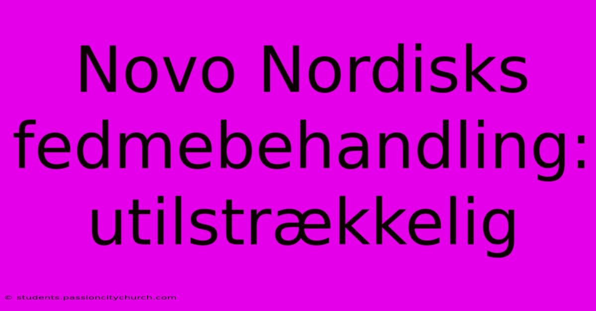 Novo Nordisks Fedmebehandling: Utilstrækkelig