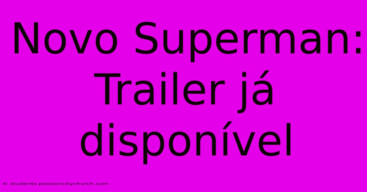 Novo Superman: Trailer Já Disponível