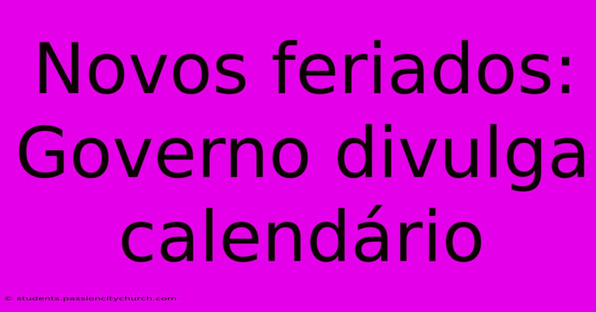 Novos Feriados: Governo Divulga Calendário