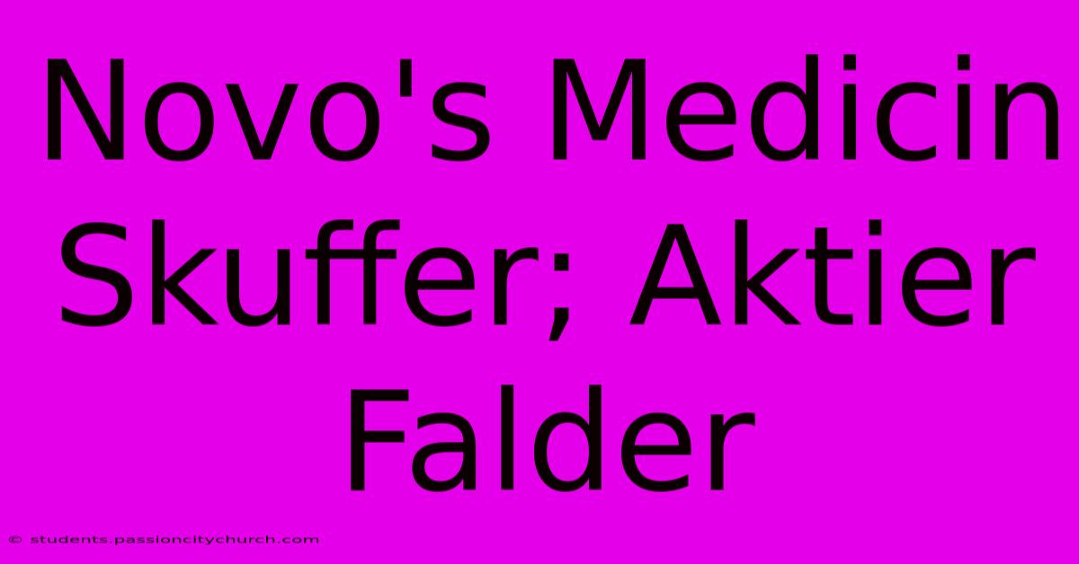 Novo's Medicin Skuffer; Aktier Falder