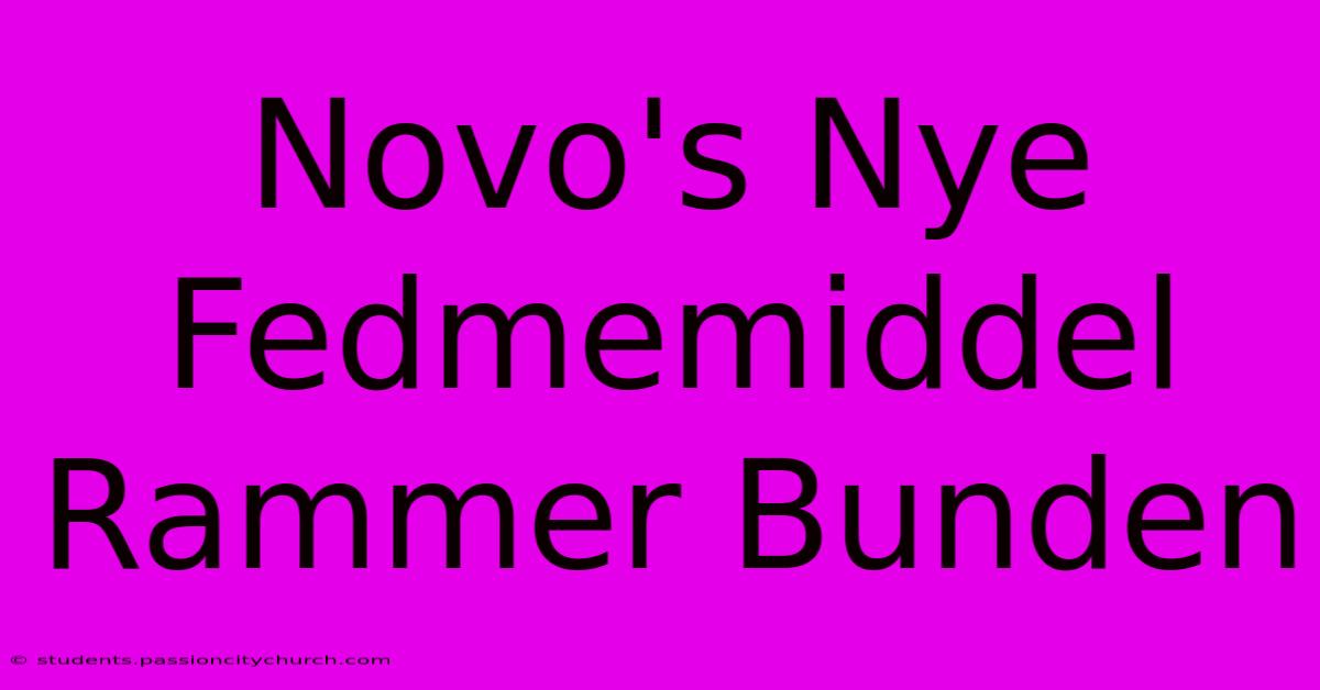 Novo's Nye Fedmemiddel Rammer Bunden