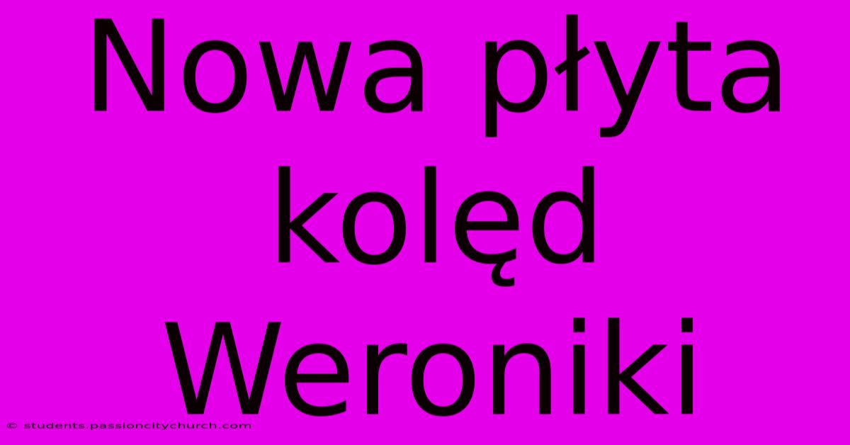 Nowa Płyta Kolęd Weroniki