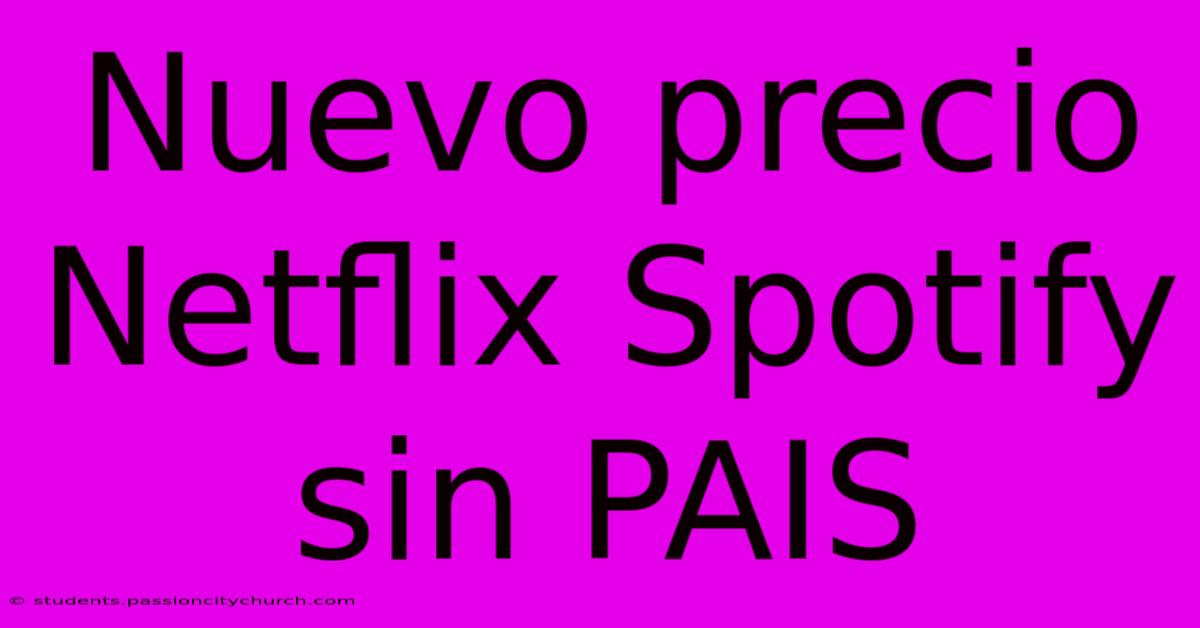 Nuevo Precio Netflix Spotify Sin PAIS